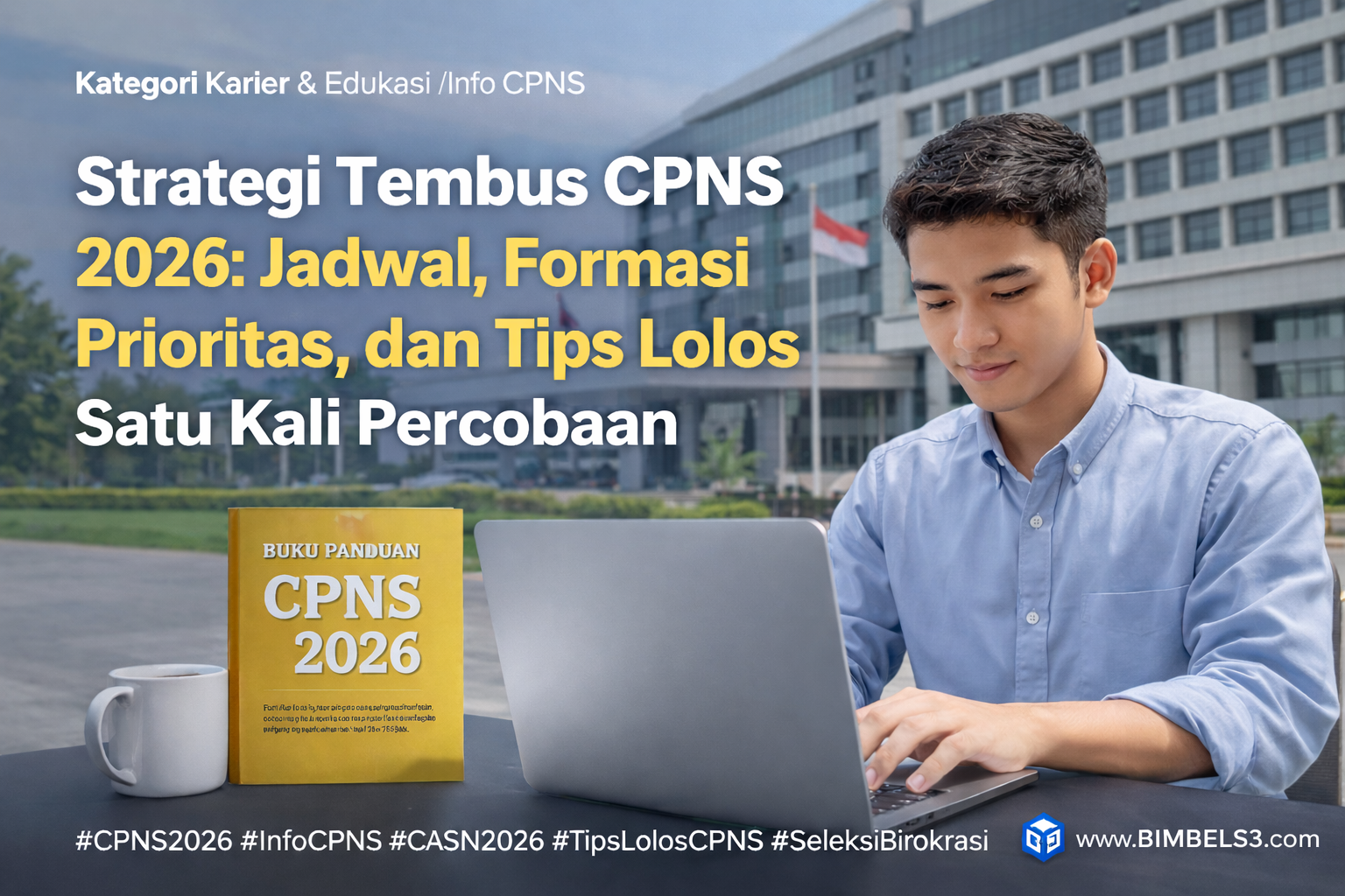 Persiapan CPNS 2026: Jadwal Terbaru dan Rahasia Lolos Seleksi dalam Satu Kali Percobaan
